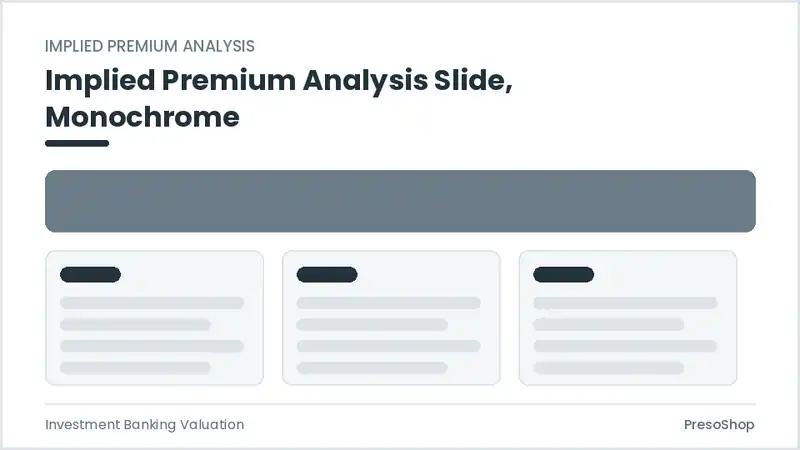 Editable PowerPoint implied premium analysis slide template in a monochrome treatment, built from recolourable native shapes for investment banking valuation decks